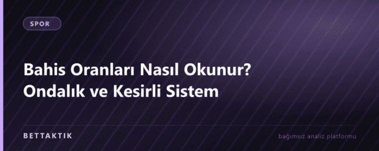 Bahis Oranları Nasıl Okunur? Ondalık ve Kesirli Sistem