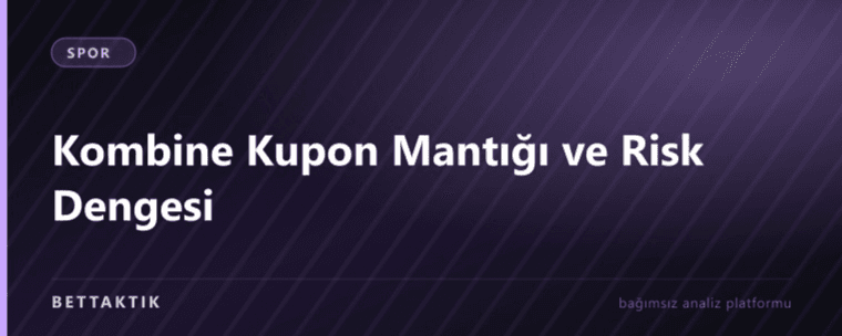 Kombine Kupon Mantığı ve Risk Dengesi