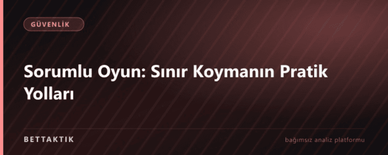 Sorumlu Oyun: Sınır Koymanın Pratik Yolları