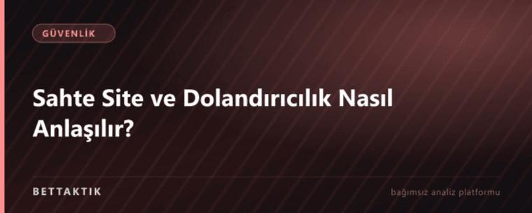 Sahte Site ve Dolandırıcılık Nasıl Anlaşılır?