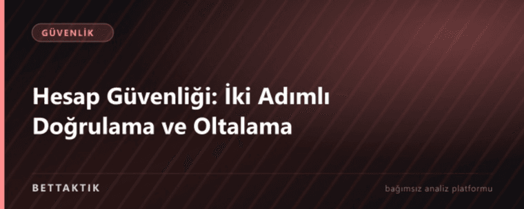 Hesap Güvenliği: İki Adımlı Doğrulama ve Oltalama