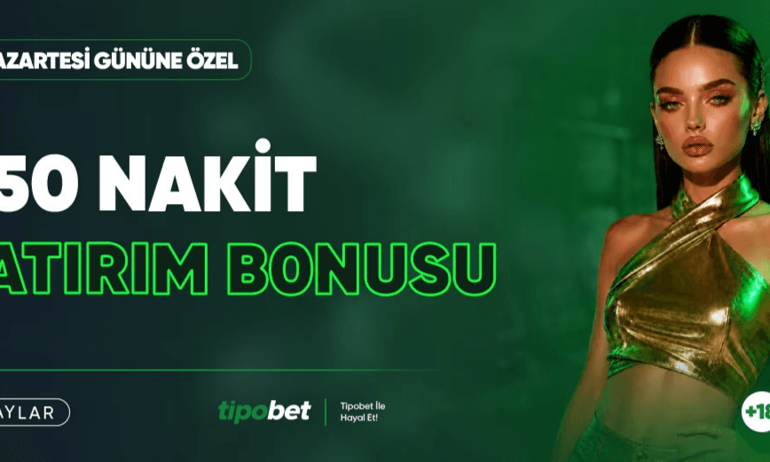 Pazartesi Gününe Özel %50 Nakit Bonus