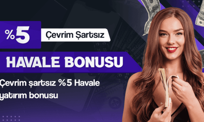 Çevrim Şartsız %5 Havale Yatırım Bonusu