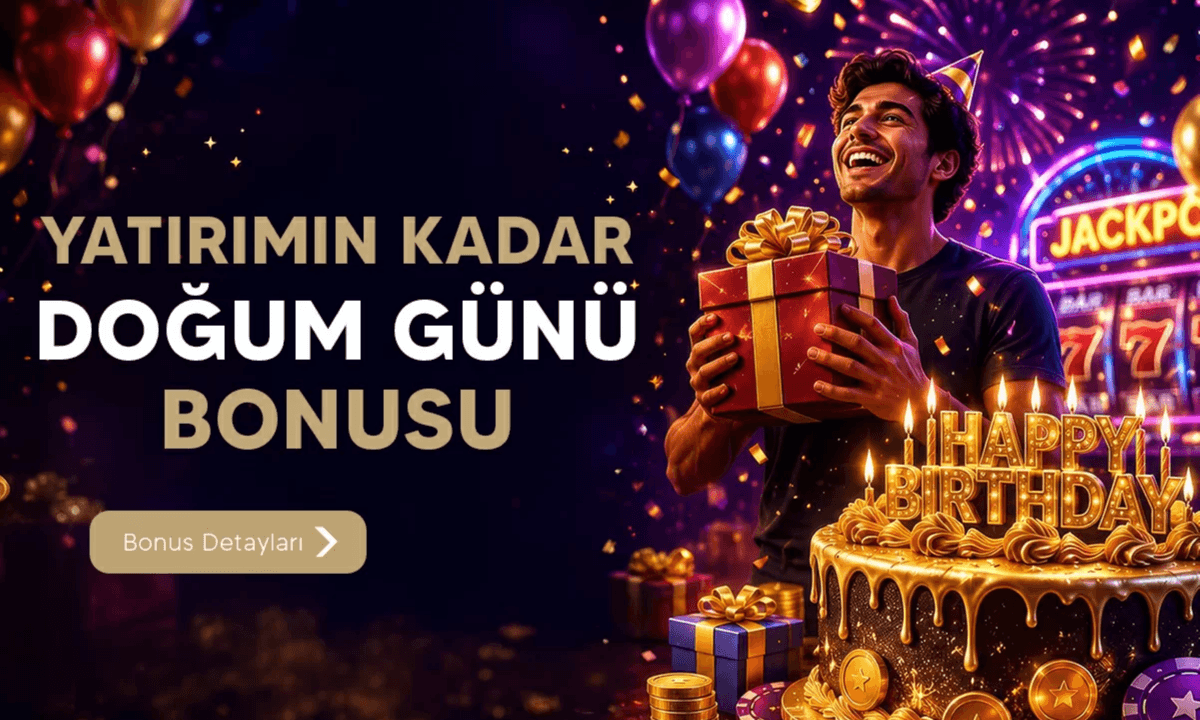 Doğum Günü Bonusu — İlk Yatırıma %100, 2.500₺'ye Kadar