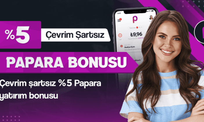 Çevrim Şartsız %5 Papara Yatırım Bonusu