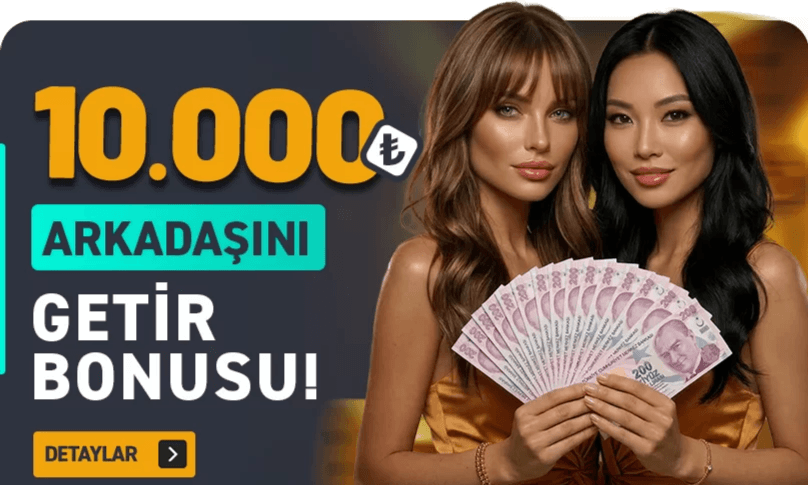 Arkadaşını Getir Bonusu — 10.000 TL'ye Kadar